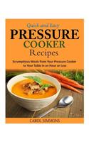 Quick and Easy Pressure Cooker Recipes: Scrumptious Meals from Your Pressure Cooker to Your Table in an Hour or Less