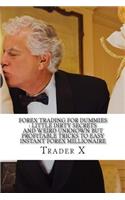 Forex Trading For Dummies: Little Dirty Secrets And Weird Unknown But Profitable Tricks To Easy Instant Forex Millionaire: Escape 9-5, Live Anywhere, Join The New Rich