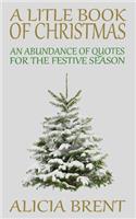 Little Book Of Christmas: An Abundance of Quotes for the Festive Season