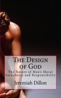 The Design of God: The Nature of Man's Moral Sacredness and Responsibility
