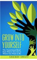 Grow into Yourself: The Transitional Road from Where You are to Where You Want to Be