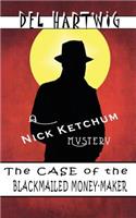The Case of the Blackmailed Money-Maker: (A Nick Ketchum Mystery)
