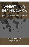 Whistling in the Dark: Poetry, Prose, and Memoir