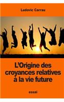 L'Origine des croyances relatives à la vie future