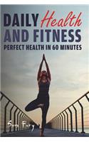 Daily Health and Fitness: Perfect Health in 60 Minutes