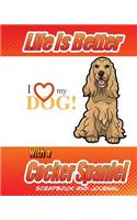 Life Better Is Better With A Cocker Spaniel Scrapbook and Journal: Dog Vaccination Record, Puppy Baby Book and Memory Book(Dog Scrapbook)