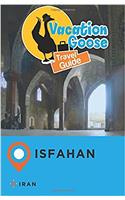 Vacation Goose Travel Guide Isfahan Iran