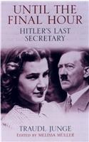 Until the Final Hour: Hitler's Last Secretary