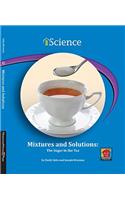 Mixtures and Solutions: The Sugar in the Tea(iScience Readers: Level C (Library))