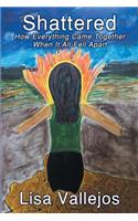 Shattered: How Everything Came Together When It All Fell Apart