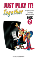 Just Play It! Together - Book 2: 1 Piano, 4 Hands/Mid-Elementary Level