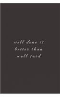 well done is better than well said