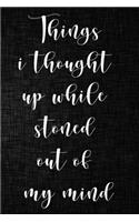 Things I Thought Up While Stoned Out of My Mind