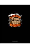 Yes I Do Have A Retirement Plan, I Plan On Farming