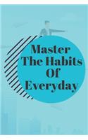 Master The Habits Of Everyday NOTEBOOK