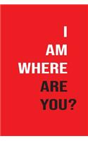 I am Where Are You College Ruled Notebook