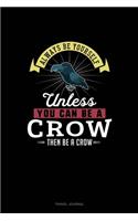 Always Be Yourself Unless You Can Be A Crow Then Be A Crow
