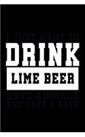 I Just want to Drink Lime Beer, save animals, and take a naps: Food Journal - Track your Meals - Eat clean and fit - Breakfast Lunch Diner Snacks - Time Items Serving Cals Sugar Protein Fiber Carbs Fat - 110 pag