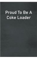 Proud To Be A Coke Loader