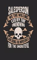 Salesperson We The Willing Led By The Unknowing Are Doing The Impossible For The Ungrateful: Salesperson Notebook - Salesperson Journal - Handlettering - Logbook - 110 DOT GRID Paper Pages - 6 x 9