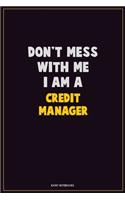 Don't Mess With Me, I Am A Credit manager: Career Motivational Quotes 6x9 120 Pages Blank Lined Notebook Journal