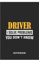 Driver I Solve Problems You Don't Know Notebook