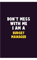 Don't Mess With Me, I Am A Budget Manager: 6X9 Career Pride 120 pages Writing Notebooks