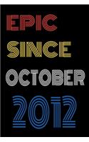 Epic Since October 2012 Notebook Birthday Gift For Women/Men/Boss/Coworkers/Colleagues/Students/Friends.