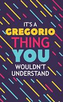 It's a Gregorio Thing You Wouldn't Understand: Lined Notebook / Journal Gift, 120 Pages, 6x9, Soft Cover, Glossy Finish