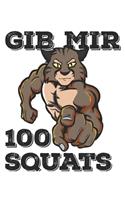 Gib Mir 100 Squats: Funny Workout Notebook for any bodybuilding and fitness enthusiast. DIY Cat Lovers Gym Motivational Quotes Cats Inspiration Planner Exercise Diary N