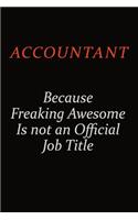 Accountant Because Freaking Awesome Is Not An Official Job Title