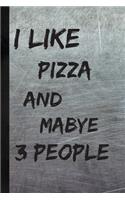 I Like Pizza And Maybe 3 People