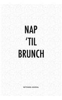 Nap 'Til Brunch: A 6x9 Inch Journal Diary Notebook With A Bold Text Font Slogan On A Matte Cover and 120 Blank Lined Pages