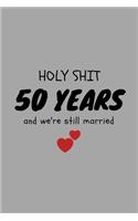Holy Shit 50 Years And We're Still Married