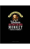 Always Be Yourself Unless You Can Be A Monkey Then Be A Monkey: Phone Call Log Book(179 Phone Call Log Book)
