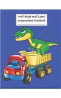 Half Blank Half Lined Composition Notebook: T-REX Tyrannosaurus Dinosaur Truck Toy, Half Unruled paper Journal, Writing Painting Doodling Drawing,8.5x11",100 Pages, For Kids, Teens.