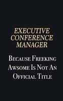 Executive Conference Manager Because Freeking Awsome is not an official title