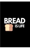 Bread Is Life: Funny Bread Lovers Notebook/Journal (6" X 9")