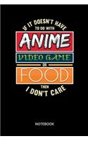 If It Doesnt Have To Do With Anime Video Game Or Food Then I Dont Care Notebook