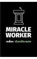 Miracle Worker Aka Lecturer: A Blank Lined Journal Notebook to Take Notes, To-do List and Notepad - A Funny Gag Birthday Gift for Men, Women, Best Friends and Coworkers