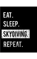 Eat Sleep Skydiving Repeat: 2020 Calendar Day to Day Planner Dated Journal Notebook Diary 8" x 10" 110 Pages Clean Detailed Book