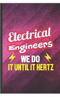 Electrical Engineers We Do It Until It Hertz