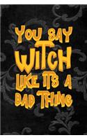 You Say Witch Like Its A Bad Thing