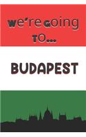 We're Going To Budapest: Budapest Gifts: Travel Trip Planner: Blank Novelty Notebook Gift: Lined Paper Paperback Journal