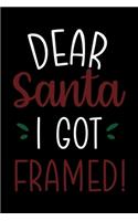 Dear Santa I Got Framed: Notebook Journal Composition Blank Lined Diary Notepad 120 Pages Paperback Black Solid Santa