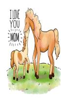 I Love You Mom: Cute Horse Pony Book Notepad Notebook gift for birthday Christmas Mothers Day