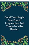 Good Teaching Is One-Fourth Preparation And Three-Fourths Theater: 100 Pages 6'' x 9'' Lined Writing Paper - Perfect Gift For Teacher
