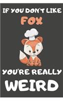 If You Don't Like Fox You're Really Weird: Fox Gifts Blank Lined Notebooks, Journals, Planners and Diaries to Write In - For Fox Lovers