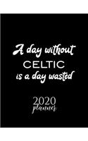 A Day Without Celtic Is A Day Wasted 2020 Planner