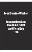 Food Service Worker Because Freaking Awesome Is Not an Official Job Title.